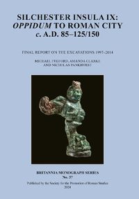Cover image for Silchester Insula IX: Oppidum to Roman City C. A.D. 85-125/150