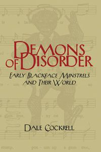 Cover image for Demons of Disorder: Early Blackface Minstrels and their World
