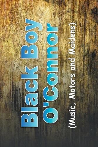 Cover image for Black Boy O'Connor: (Music, Motors and Maidens)