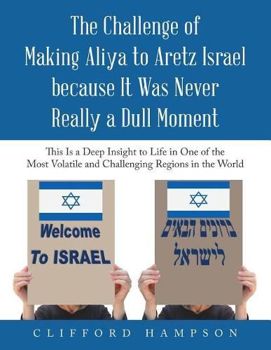 Cover image for The Challenge of Making Aliya to Aretz Israel Because It Was Never Really a Dull Moment: This Is a Deep Insight to Life in One of the Most Volatile and Challenging Regions in the World