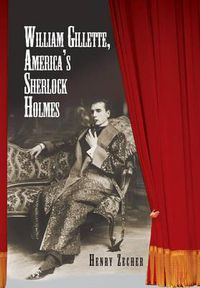 Cover image for William Gillette, America's Sherlock Holmes