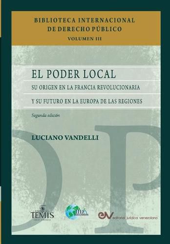 Cover image for El Poder Local: Su origen en la Francia revolucionaria y su futuro en la Europa de las regiones. Segunda edicion