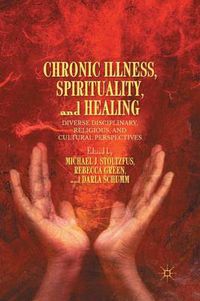 Cover image for Chronic Illness, Spirituality, and Healing: Diverse Disciplinary, Religious, and Cultural Perspectives