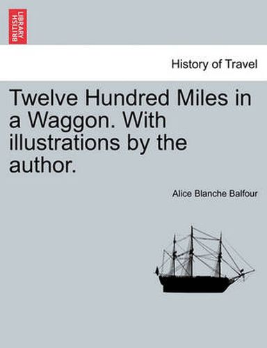 Cover image for Twelve Hundred Miles in a Waggon. with Illustrations by the Author.