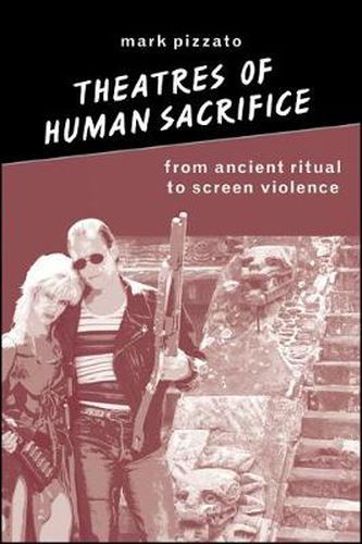 Cover image for Theatres of Human Sacrifice: From Ancient Ritual to Screen Violence