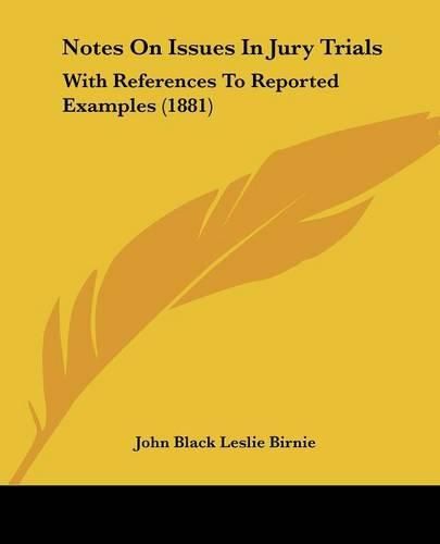 Notes on Issues in Jury Trials: With References to Reported Examples (1881)