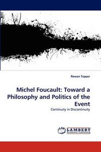 Cover image for Michel Foucault: Toward a Philosophy and Politics of the Event