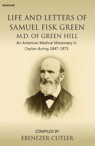 Cover image for Life and Letters of Samuel Fisk Green M.D. of Green Hill