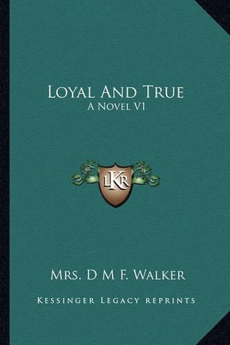 Loyal and True: A Novel V1