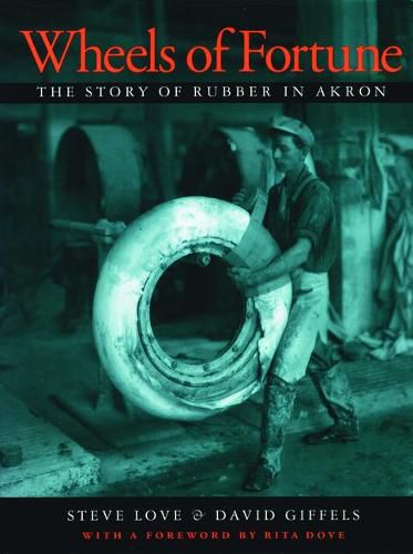 Cover image for Wheels of Fortune: The Story of Rubber in Akron