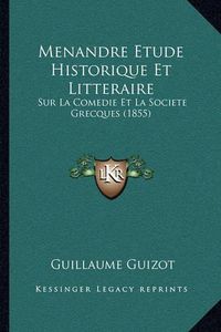 Cover image for Menandre Etude Historique Et Litteraire: Sur La Comedie Et La Societe Grecques (1855)