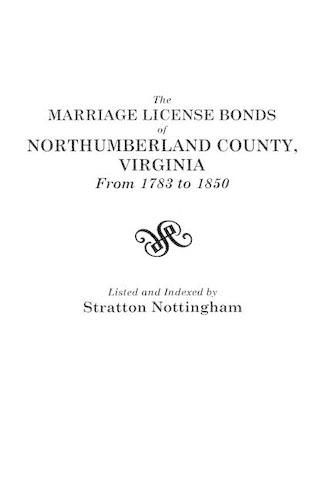 Cover image for The Marriage License Bonds of Northumberland County, Virginia, from 1783 to 1850