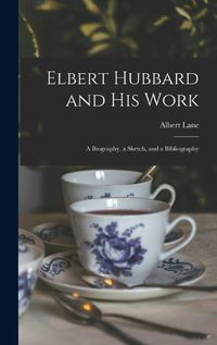 Cover image for Elbert Hubbard and His Work