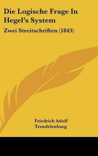 Cover image for Die Logische Frage in Hegel's System: Zwei Streitschriften (1843)