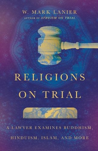 Cover image for Religions on Trial: A Lawyer Examines Buddhism, Hinduism, Islam, and More