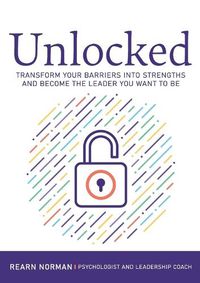 Cover image for Unlocked: How to Overcome the Barriers to Your Best Leadership