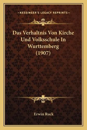 Cover image for Das Verhaltnis Von Kirche Und Volksschule in Wurttemberg (1907)