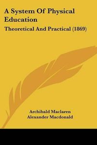 Cover image for A System of Physical Education: Theoretical and Practical (1869)