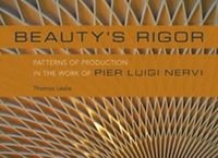 Cover image for Beauty's Rigor: Patterns of Production in the Work of Pier Luigi Nervi