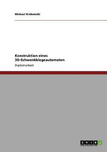 Cover image for Konstruktion eines 3D-Schwenkbiegeautomaten