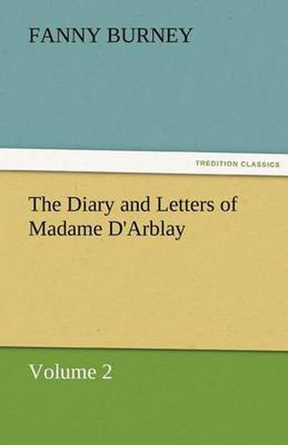 Cover image for The Diary and Letters of Madame D'Arblay - Volume 2