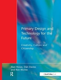 Cover image for Primary Design and Technology for the Future: Creativity, Culture and Citizenship