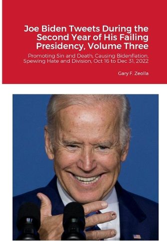 Cover image for Joe Biden Tweets During the Second Year of His Failing Presidency, Volume Three