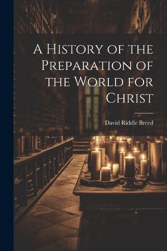 A History of the Preparation of the World for Christ