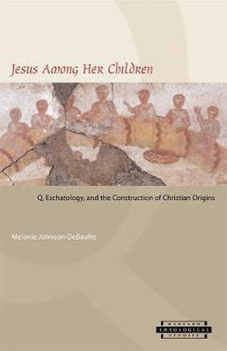 Cover image for Jesus among Her Children: Q, Eschatology, and the Construction of Christian Origins