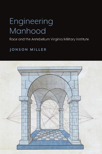 Cover image for Engineering Manhood: Race and the Antebellum Virginia Military Institute