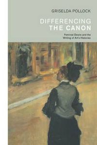 Cover image for Differencing the Canon: Feminism and the Writing of Art's Histories