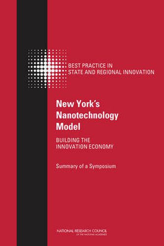 New York's Nanotechnology Model: Building the Innovation Economy: Summary of a Symposium