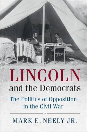 Cover image for Lincoln and the Democrats: The Politics of Opposition in the Civil War