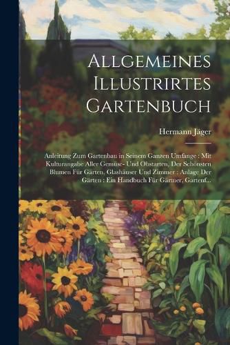 Cover image for Allgemeines Illustrirtes Gartenbuch