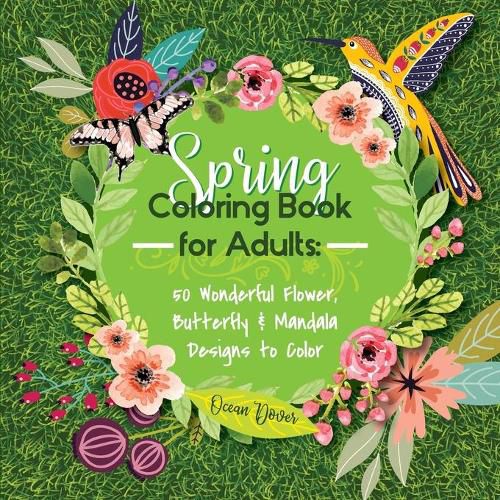 Cover image for Spring Coloring Book for Adults: 50 Wonderful Flower, Butterfly & Mandala Designs to Color