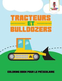 Cover image for Tracteurs et Bulldozers: Coloring Book pour le Prescolaire