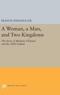 Cover image for A Woman, A Man, and Two Kingdoms: The Story of Madame d'Epinay and Abbe Galiani