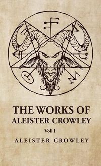 Cover image for The Works of Aleister Crowley Vol 1