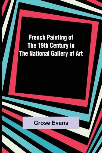 Cover image for French Painting of the 19th Century in the National Gallery of Art