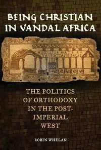 Cover image for Being Christian in Vandal Africa