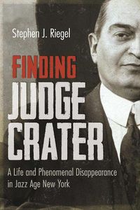 Cover image for Finding Judge Crater: A Life and Phenomenal Disappearance in Jazz Age New York