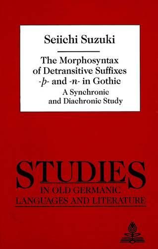 Cover image for The Morphosyntax of Detransitive Suffixes -E- and -N- in Gothic: A Synchronic and Diachronic Study