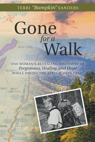 Cover image for Gone for a Walk: One Woman's Revealing Discovery of Forgiveness, Healing, and Hope While Hiking the Appalachian Trail