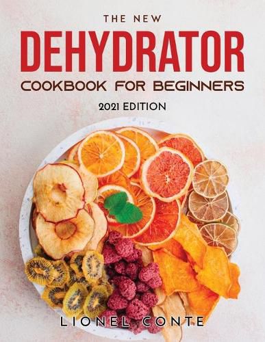 Cover image for The New Dehydrator Cookbook for Beginners: 2021 Edition