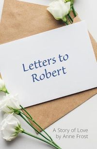 Cover image for Letters To Robert: A Story of Love