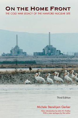 Cover image for On the Home Front: The Cold War Legacy of the Hanford Nuclear Site, Third Edition