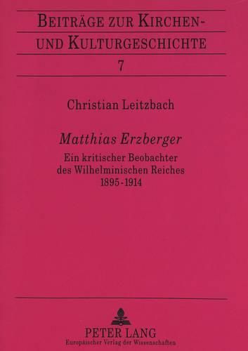 Cover image for Matthias Erzberger: Ein Kritischer Beobachter Des Wilhelminischen Reiches 1895-1914