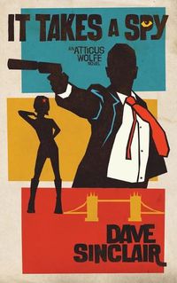 Cover image for It Takes a Spy: An Atticus Wolfe Novel