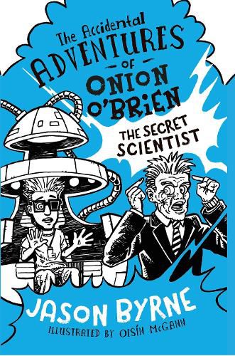 The Accidental Adventures of Onion O'Brien: The Secret Scientist