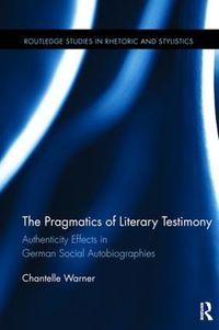 Cover image for The Pragmatics of Literary Testimony: Authenticity Effects in German Social Autobiographies